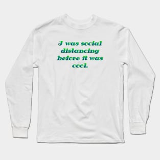 I was social distancing Long Sleeve T-Shirt